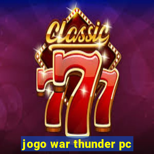 jogo war thunder pc