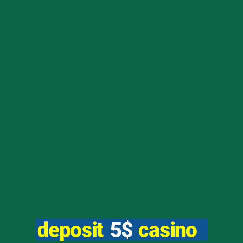 deposit 5$ casino