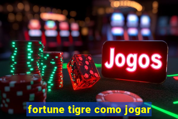 fortune tigre como jogar