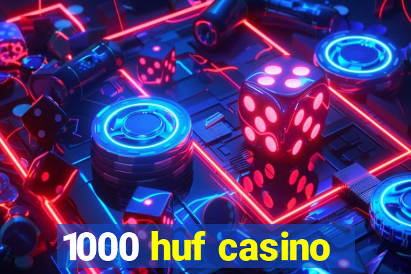 1000 huf casino