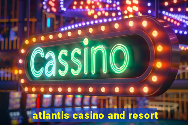 atlantis casino and resort