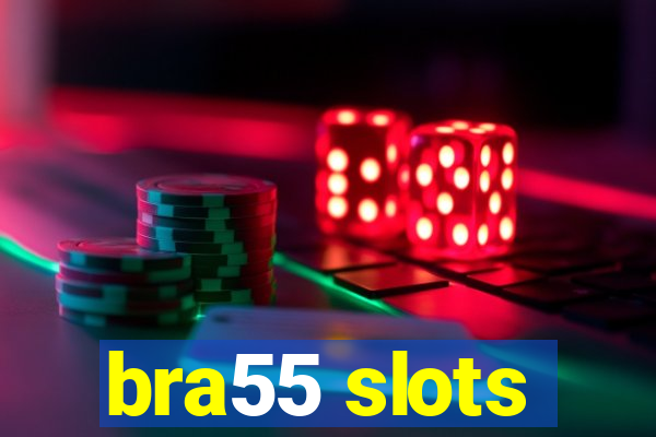 bra55 slots