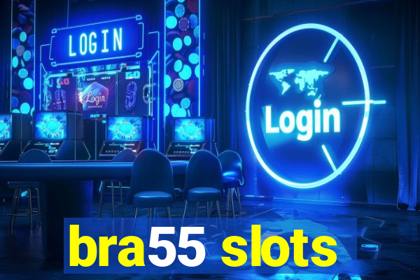 bra55 slots