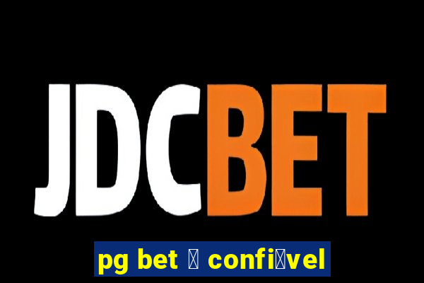 pg bet 茅 confi谩vel