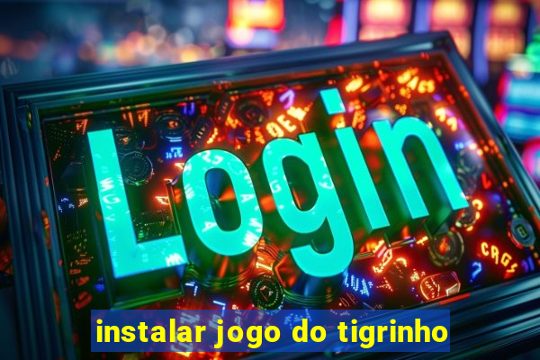 instalar jogo do tigrinho