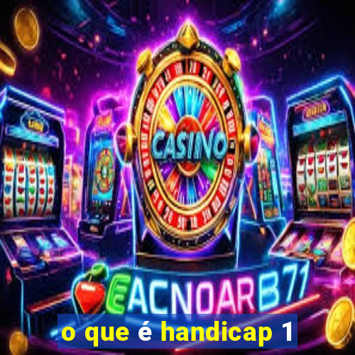 o que é handicap 1