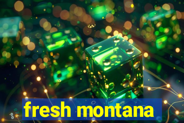 fresh montana