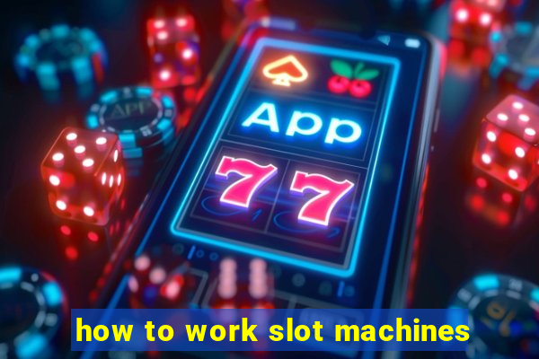 how to work slot machines