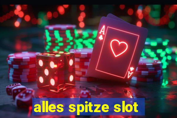 alles spitze slot