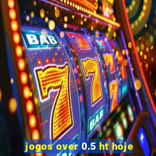 jogos over 0.5 ht hoje