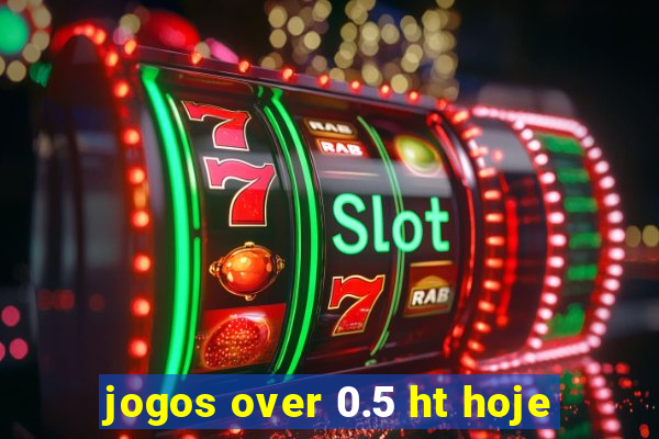 jogos over 0.5 ht hoje