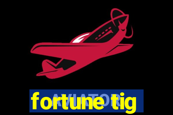 fortune tig