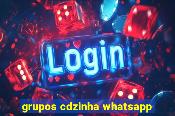 grupos cdzinha whatsapp