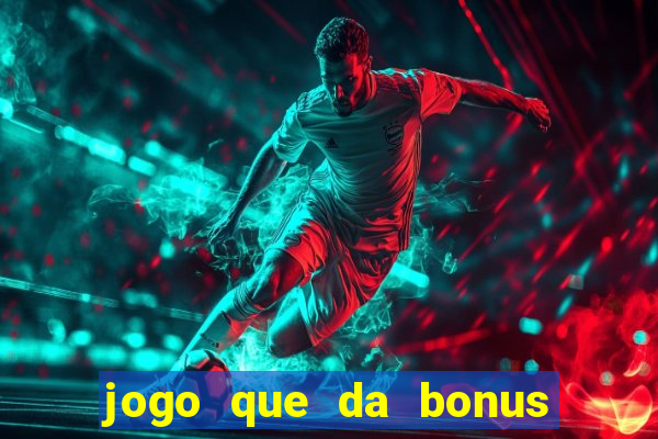 jogo que da bonus no cadastro sem dep贸sito