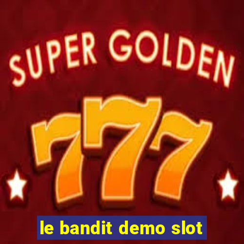 le bandit demo slot