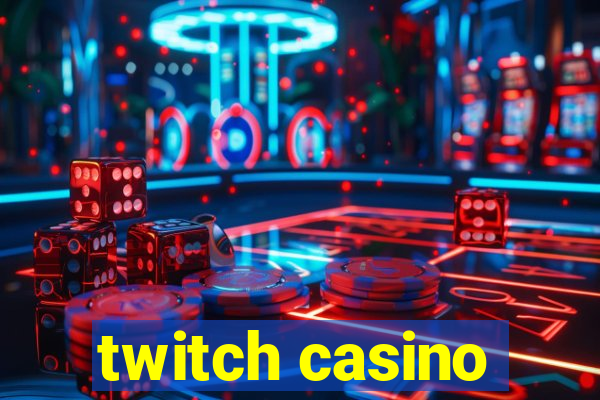 twitch casino