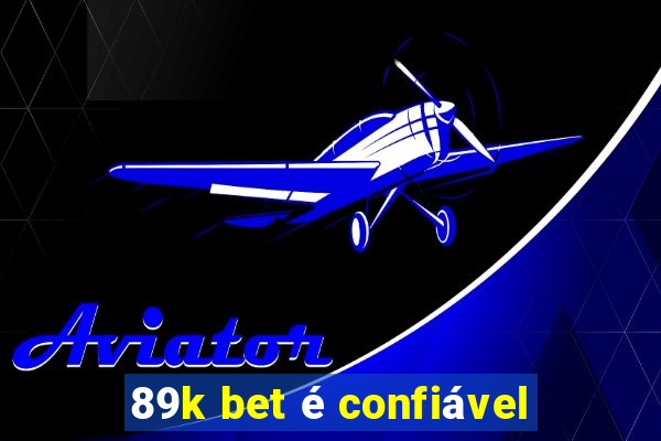 89k bet é confiável