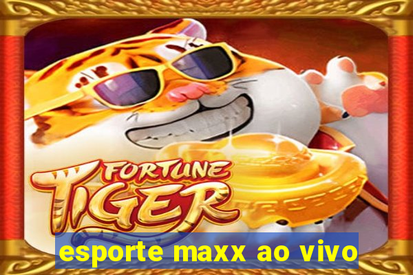 esporte maxx ao vivo