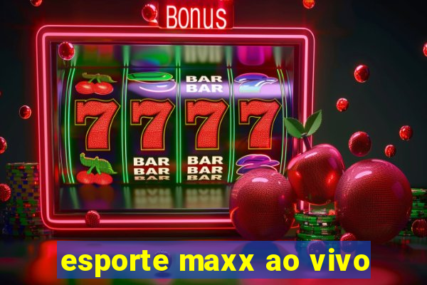 esporte maxx ao vivo