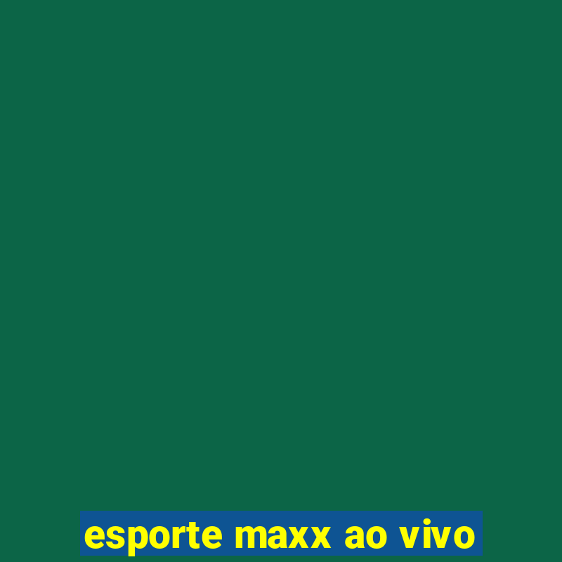 esporte maxx ao vivo