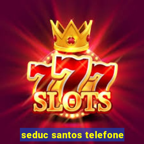 seduc santos telefone