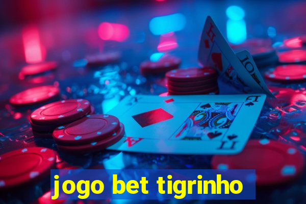 jogo bet tigrinho