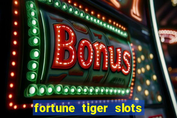 fortune tiger slots 茅 confi谩vel