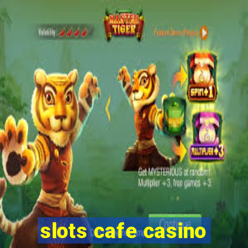 slots cafe casino