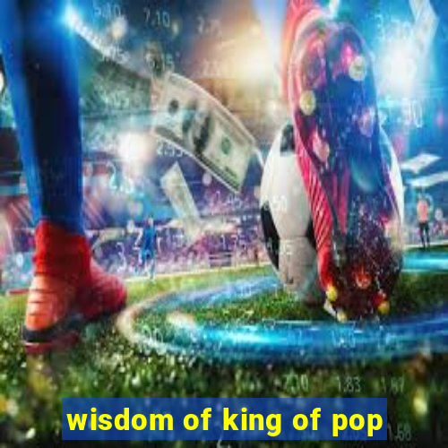 wisdom of king of pop