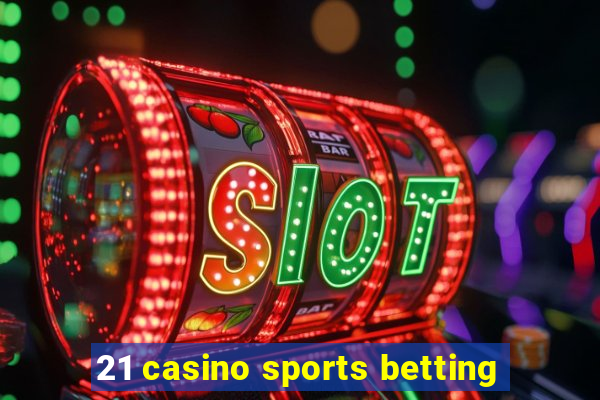 21 casino sports betting