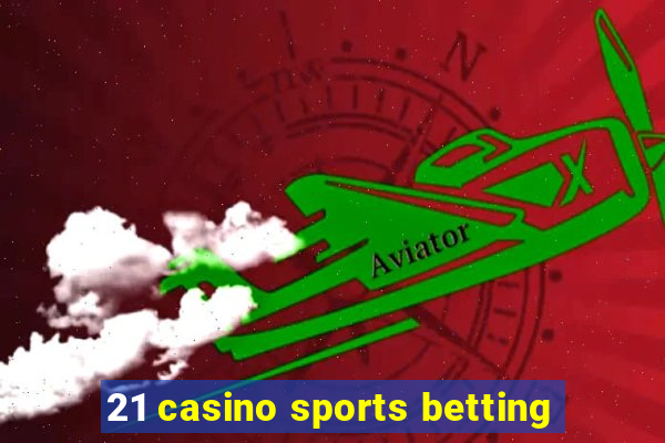 21 casino sports betting