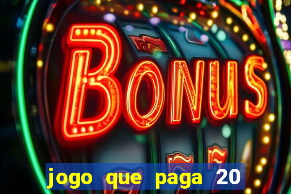 jogo que paga 20 reais para se cadastrar