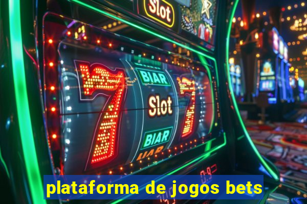 plataforma de jogos bets