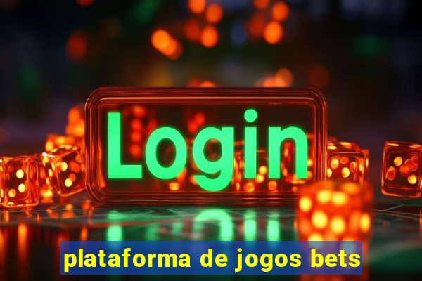 plataforma de jogos bets