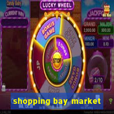 shopping bay market