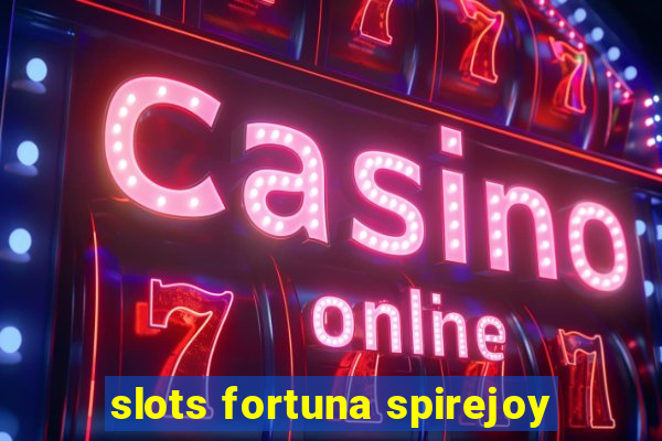 slots fortuna spirejoy