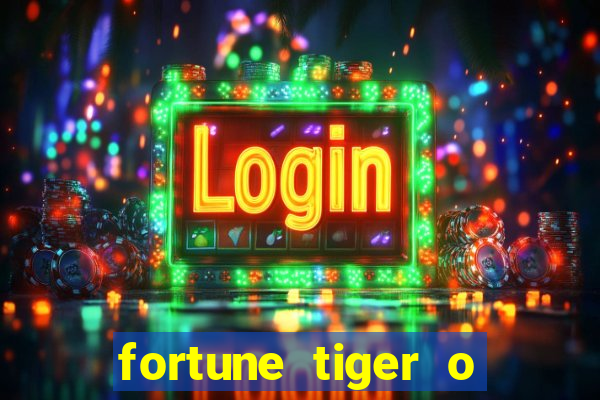 fortune tiger o que é