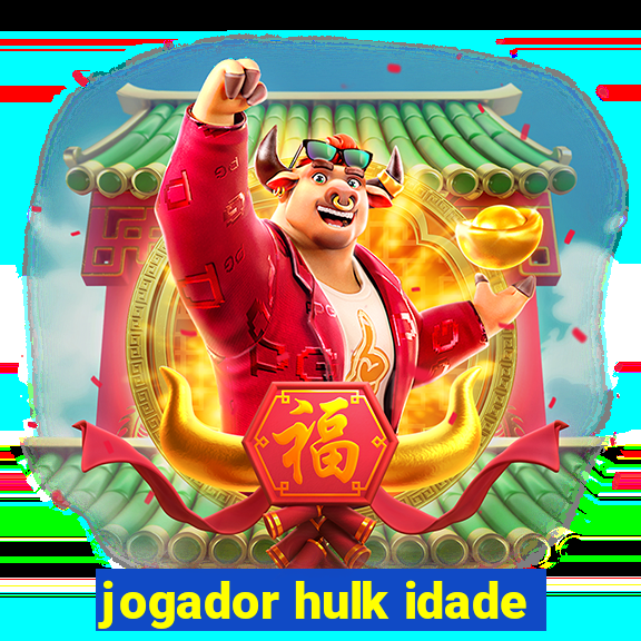 jogador hulk idade