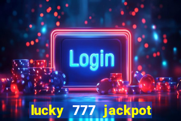 lucky 777 jackpot casino slots