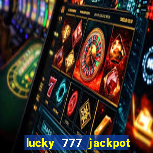 lucky 777 jackpot casino slots