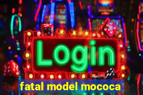 fatal model mococa