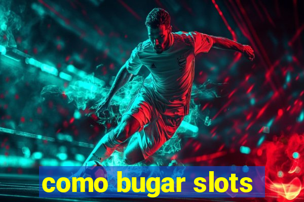 como bugar slots