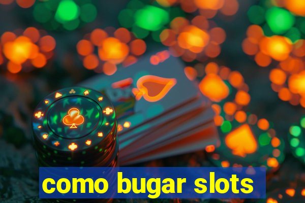 como bugar slots