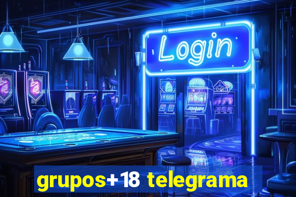 grupos+18 telegrama