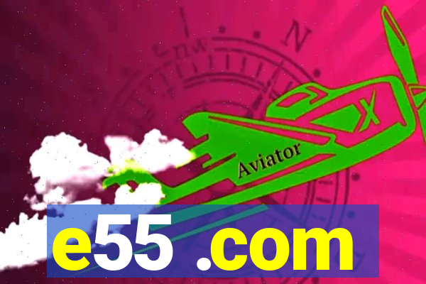 e55 .com