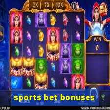 sports bet bonuses