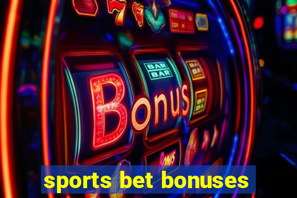 sports bet bonuses