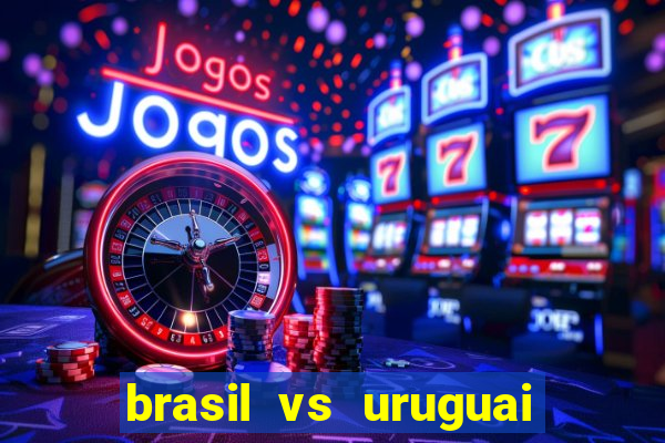 brasil vs uruguai ao vivo multicanais