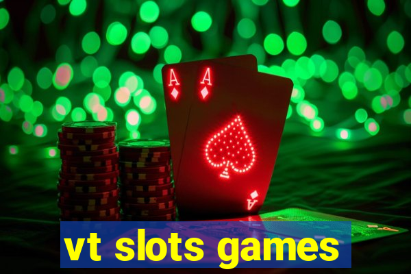 vt slots games