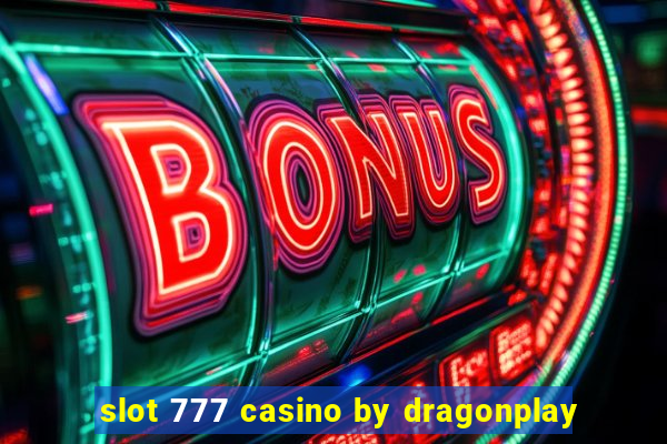 slot 777 casino by dragonplay